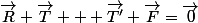 \vec{R}+\vec{T} + \vec{T'}+\vec{F}=\vec{0}