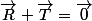 \vec{R}+\vec{T}=\vec{0}