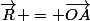 \vec{R} = \vec{OA}