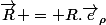 \vec{R} = R.\vec{e}_\rho