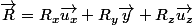 \vec{R}=R_{x}\vec{u_{x}}+R_{y}\vec{y}+R_{z}\vec{u_{z}}