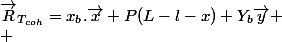 \vec{R}_{T_{coh}}=x_b.\vec{x}+P(L-l-x)+Y_b\vec{y}
 \\ 