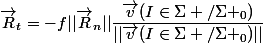 \vec{R}_t=-f||\vec{R}_n||\dfrac{\vec{v}(I\in\Sigma /\Sigma _0)}{||\vec{v}(I\in\Sigma /\Sigma _0)||}