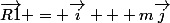 \vec{R1} = \vec{i} + m\vec{j}