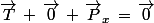 \vec{T}\,+\,\vec{0}\,+\,\vec{P}_x\,=\,\vec{0}