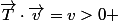 \vec{T}\cdot\vec{v}=v>0 