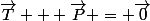 \vec{T} + \vec{P} = \vec{0}
