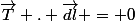 \vec{T} . \vec{dl} = 0
