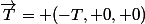 \vec{T}= (-T, 0, 0)