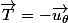 \vec{T}=-\vec{u_\theta}