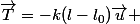 \vec{T}=-k(l-l_0)\vec{u} 