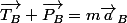 \vec{T_{B}}+\vec{P_{B}}=m\vec{a}_{B}