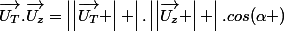 \vec{U_{T}}.\vec{U_{z}}=\left|\left|\vec{U_{T}} \right| \right|.\left|\left|\vec{U_{z}} \right| \right|.cos(\alpha )