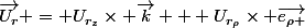 \vec{U_{r}} = U_{r_{z}}\times \vec{k} + U_{r_{\rho}}\times \vec{e_{\rho }}