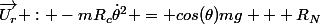 \vec{U_r} : -mR_c\dot{\theta}^2 = cos(\theta)mg + R_N