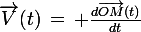 \vec{V}(t)\,=\,\large \frac{d\vec{OM}(t)}{dt}