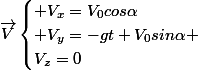 \vec{V}\begin{cases} V_{x}=V_{0}cos\alpha\\ V_{y}=-gt+V_{0}sin\alpha \\V_{z}=0\end{cases}