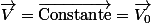 \vec{V}=\vec{\text{Constante}}=\vec{V_{0}}