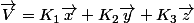 \vec{V}=K_{1}\vec{x}+K_{2}\vec{y}+K_{3}\vec{z}