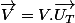 \vec{V}=V.\vec{U_{T}}