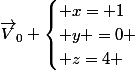 \vec{V}_{0} \begin{cases} x= 1\\ y =0 \\ z=4 \end{cases}