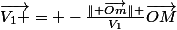 \vec{V_{1} }= -\frac{\parallel \vec{Om}\parallel }{V_{1}}\vec{OM}