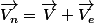 \vec{V_n}=\vec{V}+\vec{V_e}