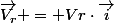 \vec{V_r} = Vr\cdot\vec{i}