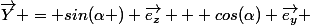 \vec{Y} = sin(\alpha ) \vec{e_{z}} + cos(\alpha) \vec{e_{y}} 