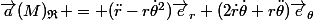 \vec{a}(M)_{\mathfrak{R}} = (\ddot{r}-r\dot{\theta}^2)\vec{e}_r+(2\dot{r}\dot{\theta}+r\ddot{\theta})\vec{e}_\theta