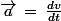\vec{a}\,=\,\frac{dv}{dt}