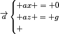 \vec{a}\begin{cases} ax = 0\\ az = g\\ \end{cases}