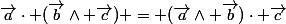 \vec{a}\cdot (\vec{b}\wedge \vec{c}) = (\vec{a}\wedge \vec{b})\cdot \vec{c}