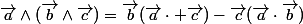 \vec{a}\wedge(\vec{b}\wedge\vec{c})=\vec{b}(\vec{a}\cdot \vec{c})-\vec{c}(\vec{a}\cdot\vec{b})