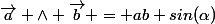 \vec{a} \wedge \vec{b} = ab sin(\alpha)