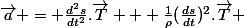 \vec{a} = \frac{d^2s}{dt^2}.\vec{T} + \frac{1}{\rho}(\frac{ds}{dt})^2.\vec{T} 
