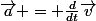 \vec{a} = \frac{d}{dt}\vec{v}