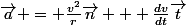 \vec{a} = \frac{v^2}{r}\vec{n} + \frac{dv}{dt}\vec{t}