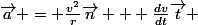 \vec{a} = \frac{v^2}{r}\vec{n} + \frac{dv}{dt}\vec{t} 