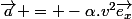 \vec{a} = -\alpha.v^2\vec{e_x}