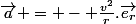 \vec{a} = - \frac{v^2}{r}.\vec{e_r}