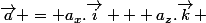 \vec{a} = a_x.\vec{i} + a_z.\vec{k} 