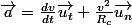 \vec{a}=\frac{dv}{dt}\vec{u_{t}}+\frac{v^{2}}{R_{c}}\vec{u_{n}}