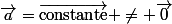 \vec{a}=\vec{\text{constante}} \neq \vec{0}