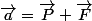 \vec{a}=\vec{P}+\vec{F}