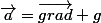 \vec{a}=\vec{grad} g
