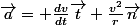 \vec{a}= \frac{dv}{dt}\vec{t}+\frac{v^2}{r}\vec{n}