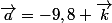 \vec{a}=-9,8 \vec{k}