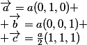 \vec{a}=a(0,1,0)
 \\ \vec{b}=a(0,0,1)
 \\ \vec{c}=\frac{a}{2}(1,1,1)
