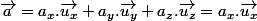 \vec{a}=a_x.\vec{u_x}+a_y.\vec{u_y}+a_z.\vec{u_z}=a_x.\vec{u_x}